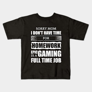 Sorry Mom I Don't Have Time For Homework Kids T-Shirt